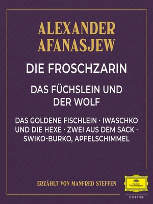 cover image of Die Froschzarin / Das Füchslein und der Wolf / Das goldene Fischlein / Iwaschko und die Hexe / Zwei aus dem Sack / Swiko-Burko, Apfelschimmel